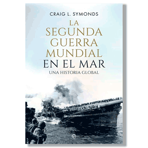 La Segunda Guerra Mundial en el mar. Crayg L. Symonds