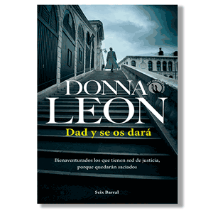 Dad y se os dará. Donna Leon