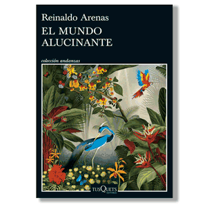 El mundo alucinante. Reinaldo Arenas