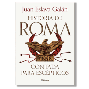 Historia de Roma contada para escépticos. Juan Eslava Galán